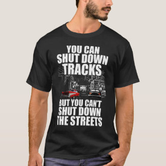 You Can Shut Down Trracks But You Can't Shut Down  T-Shirt