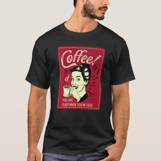 You can Sleep Coffee Addict   T-Shirt
