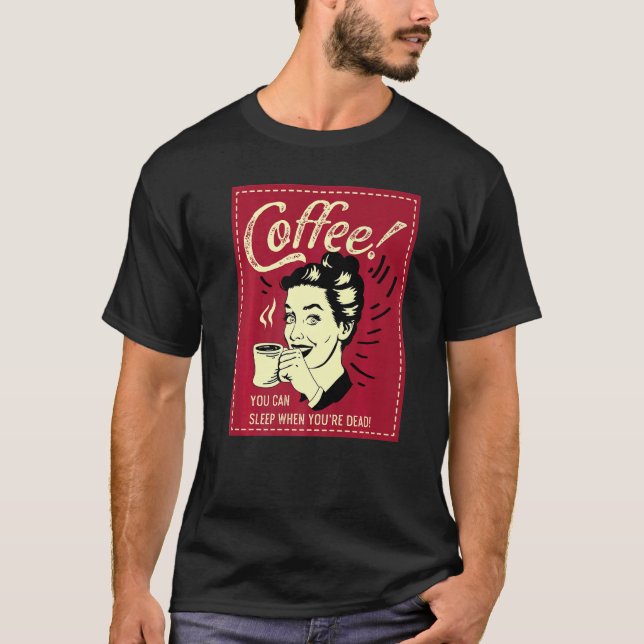 You can Sleep Coffee Addict   T-Shirt (Front)