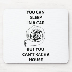 You Can Sleep In A Car But You Can't Race A House Mouse Mat