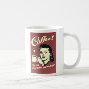 You can sleep when you're dead! coffee mug