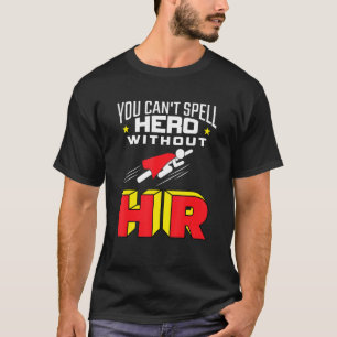 You Can Spell Hero Without Hr  Human Resources T-Shirt