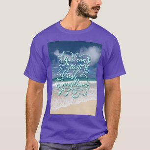 You Can Start Fresh Anytime inspiring quote T-Shirt