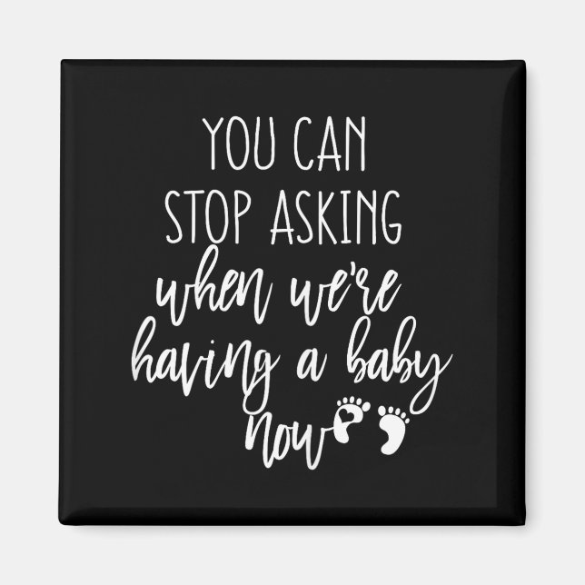 You Can Stop Asking Now Pregnancy New Years Expect Magnet (Front)