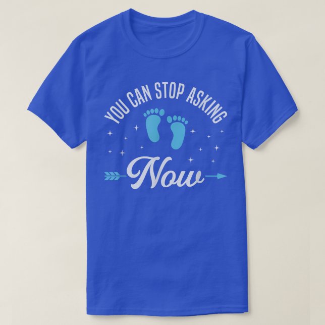 You Can Stop Asking Pregnancy Announcement for Gra T-Shirt (Design Front)