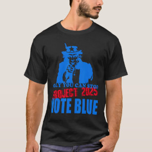 You Can Stop Project 2025 Anti-trump Vote Blue T-Shirt