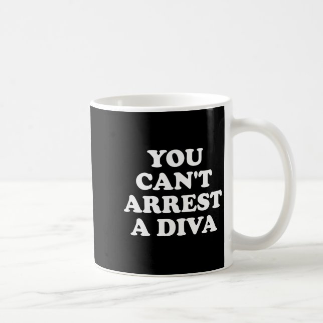 You Can’t Arrest A Diva Funny Sy Attitude Quote  Coffee Mug (Right)