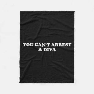 You Can’t Arrest A Diva Funny Sy Attitude Quote Fleece Blanket