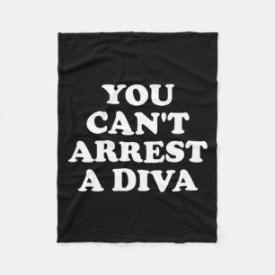 You Can’t Arrest A Diva Funny Sy Attitude Quote Fleece Blanket
