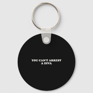 You Can’t Arrest A Diva Funny Sy Attitude Quote Key Ring