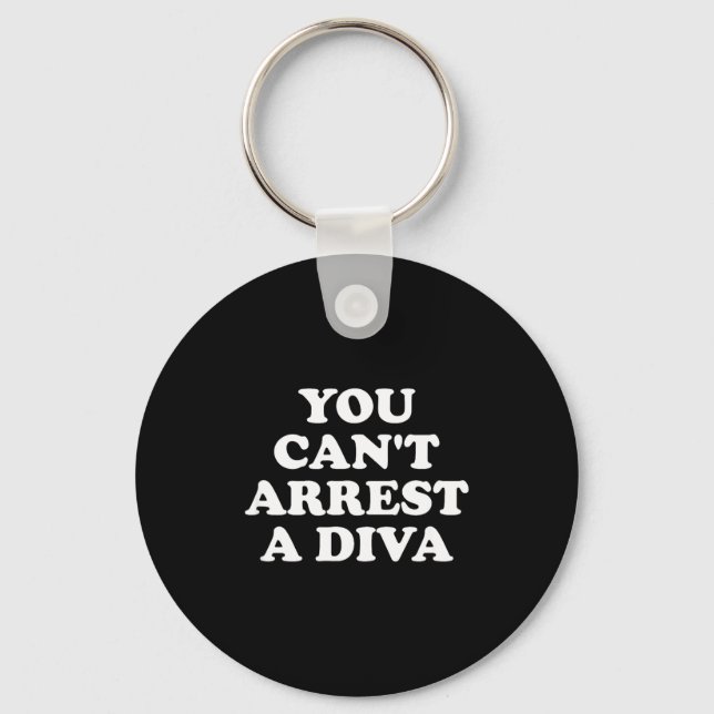 You Can’t Arrest A Diva Funny Sy Attitude Quote  Key Ring (Front)