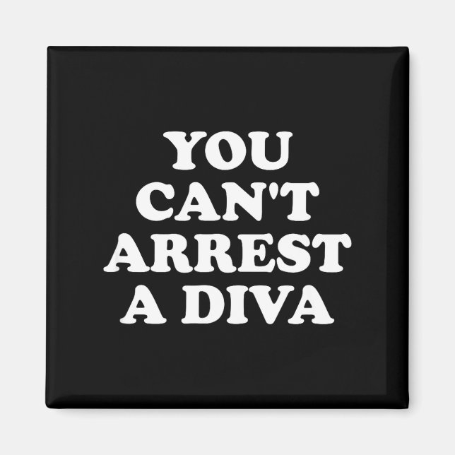 You Can’t Arrest A Diva Funny Sy Attitude Quote  Magnet (Front)