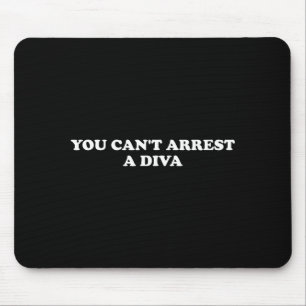 You Can’t Arrest A Diva Funny Sy Attitude Quote Mouse Mat