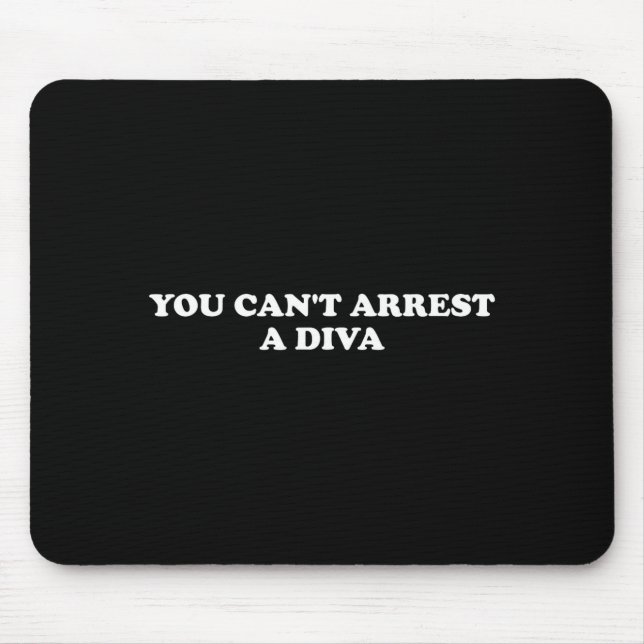 You Can’t Arrest A Diva Funny Sy Attitude Quote  Mouse Mat (Front)