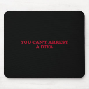 You Can’t Arrest A Diva Funny Sy Attitude Quote  Mouse Mat