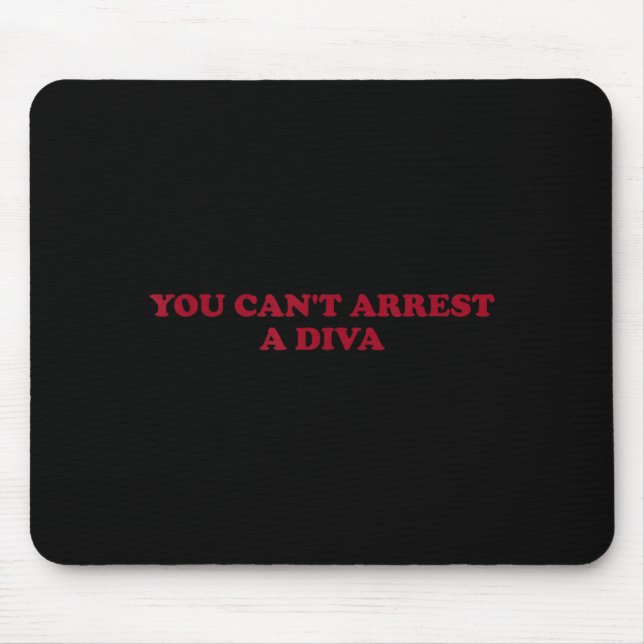 You Can’t Arrest A Diva Funny Sy Attitude Quote  Mouse Mat (Front)