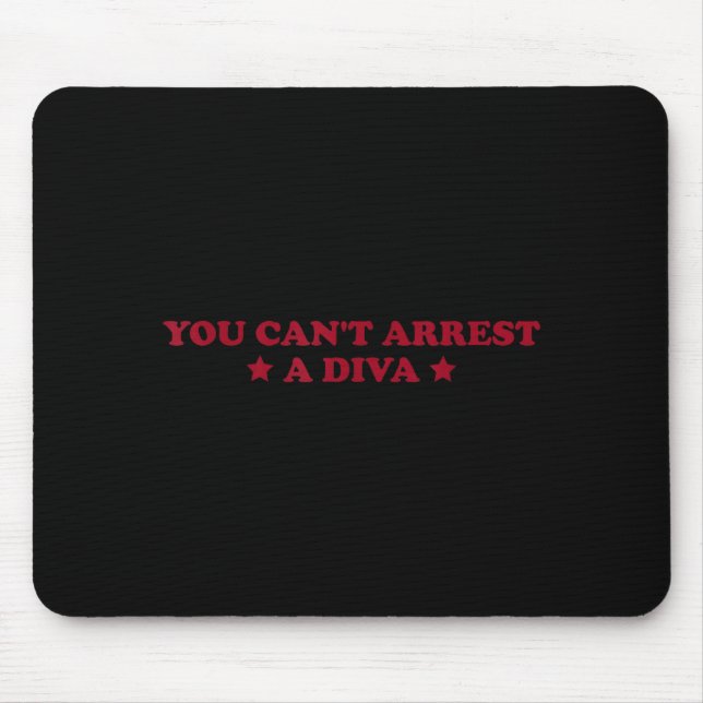 You Can’t Arrest A Diva Funny Sy Attitude Quote  Mouse Mat (Front)