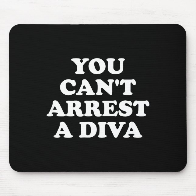 You Can’t Arrest A Diva Funny Sy Attitude Quote  Mouse Mat (Front)