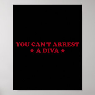 You Can’t Arrest A Diva Funny Sy Attitude Quote  Poster