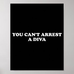 You Can’t Arrest A Diva Funny Sy Attitude Quote Poster