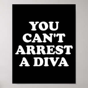 You Can’t Arrest A Diva Funny Sy Attitude Quote Poster