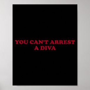 You Can’t Arrest A Diva Funny Sy Attitude Quote  Poster