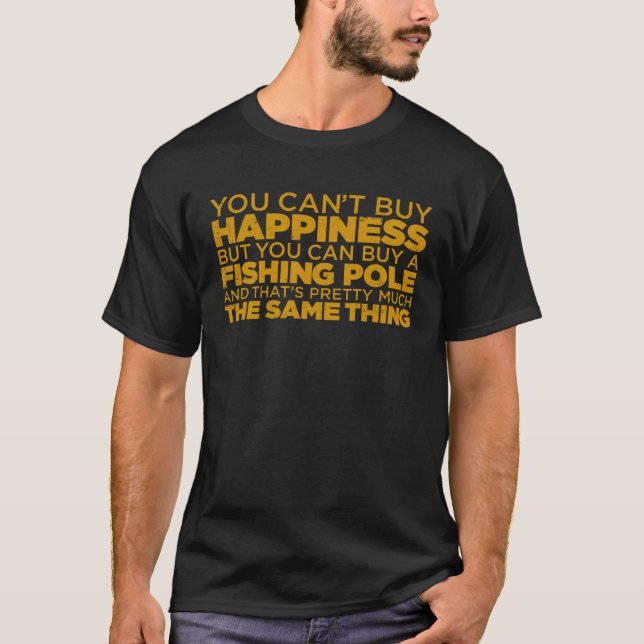 You Can t Buy Happiness But Can Buy Fishing Pole T T-Shirt (Front)