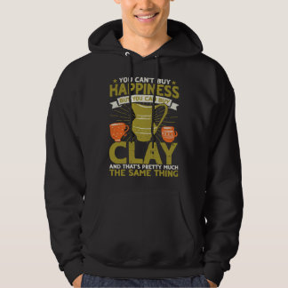 You Can t Buy Happiness But You Can Buy Clay Potte Hoodie