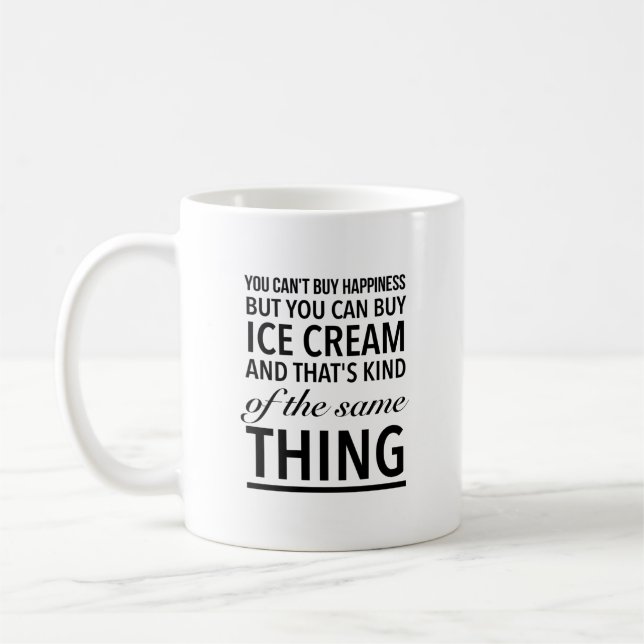 You can’t buy happiness but you can buy ice cream coffee mug (Left)