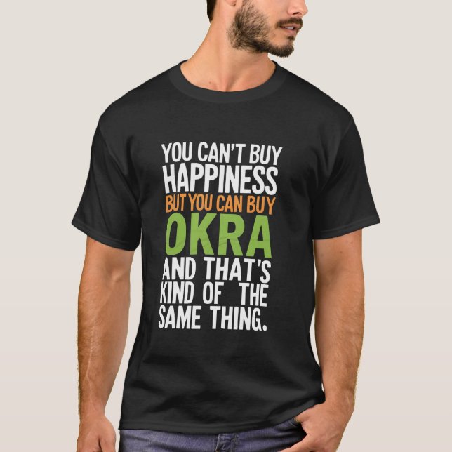 You Can T Buy Happiness But You Can Buy Okra T-Shirt (Front)