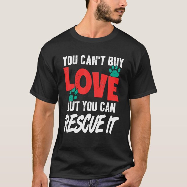 You Can T Buy Love But You Can Rescue It Pet Adopt T-Shirt (Front)