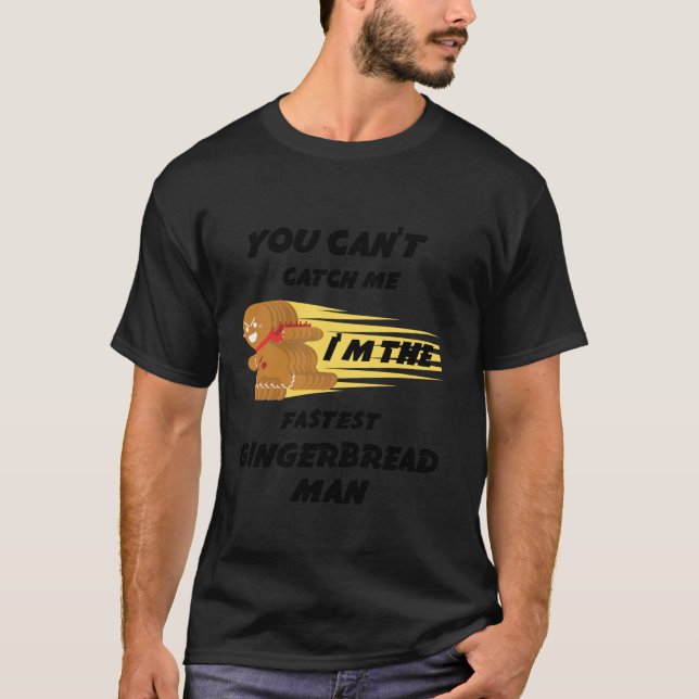 You Can t Catch Me I m The Fastest Gingerbread Man T-Shirt (Front)