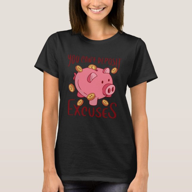 you can t deposit excuses pig coins T-Shirt (Front)