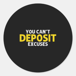 You Can’t Desit Excuses Motivational Entrepreneur  Classic Round Sticker