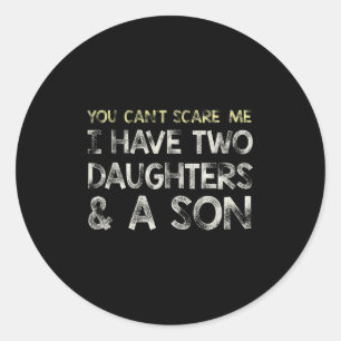You Can T E Me I Have 2 Daughters &amp; A Son Gift Classic Round Sticker