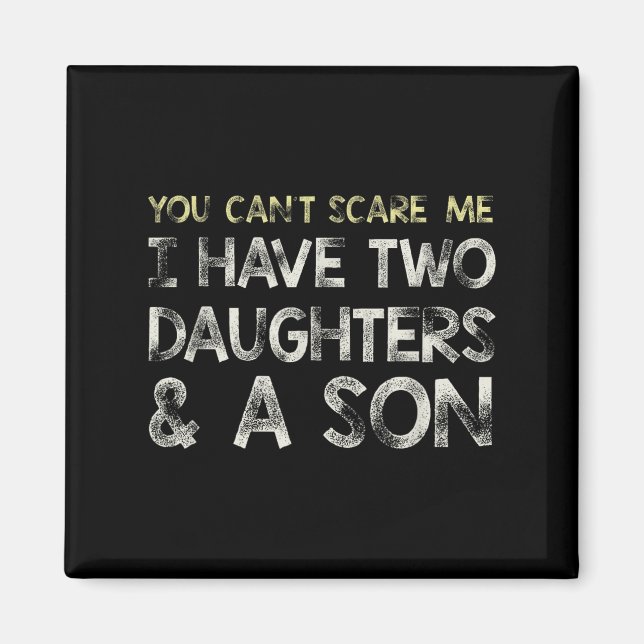 You Can T E Me I Have 2 Daughters &amp; A Son Gift Magnet (Front)