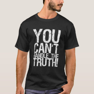 You Can t Handle The Truth T Shirt