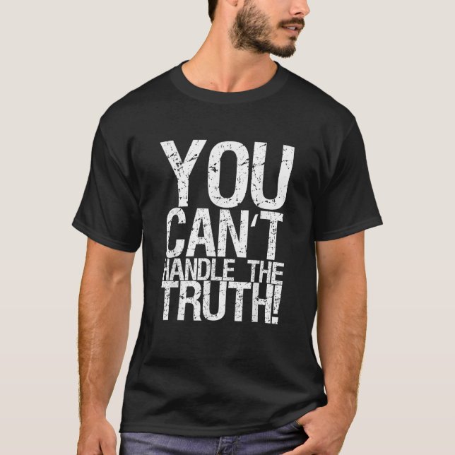 You Can t Handle The Truth T Shirt (Front)