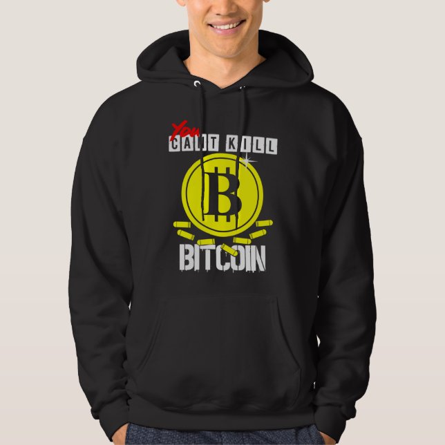 You Can t kill Bitcoin Hoodie (Front)
