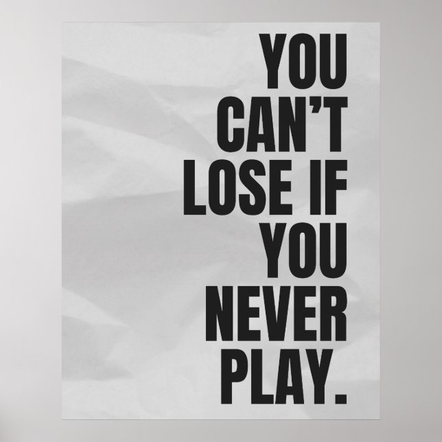 You can’t lose if you never play. Anti Motivation Poster (Front)