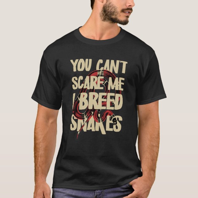 You can´t Scare me I Breed Snakes  Snake Breeder T-Shirt (Front)