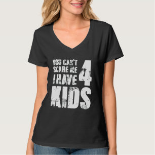 You Can´t Scare Me I Have 4 Kids Mummy Lady Female T-Shirt