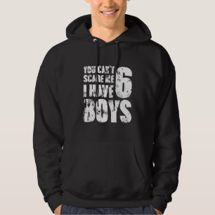 You Can´t Scare Me I Have 6 Boys Mummy Lady Female Hoodie