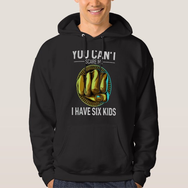 You Can´t Scare Me I Have 6 Kids Grandma Girl Wife Hoodie (Front)