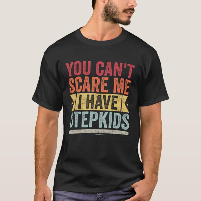You Can t Scare Me I Have Stepkids Retro T-Shirt (Front)