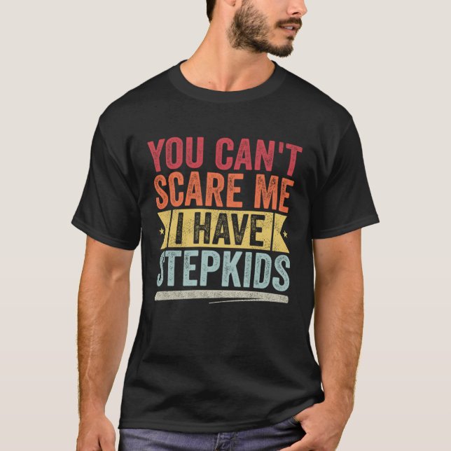 You Can t Scare Me I Have Stepkids Retro T-Shirt (Front)