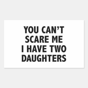 You Can’t Scare Me I Have Two Daughters Rectangular Sticker