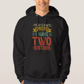 You Can t Scare Me I Have Two Sisters  Brothers Hoodie