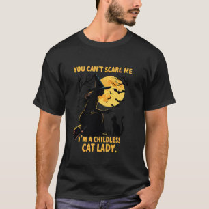You Can t Scare Me I m A Childless Cat Lady Witch T-Shirt