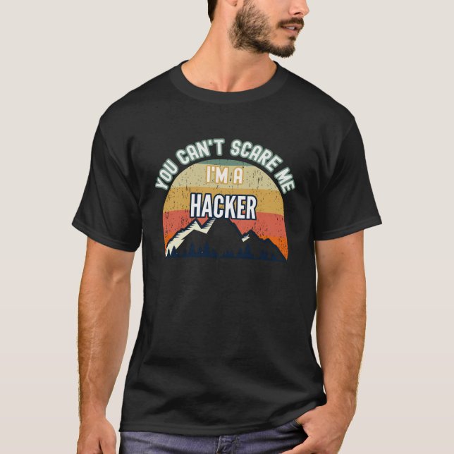 You Can t Scare Me I m A Hacker T-Shirt (Front)